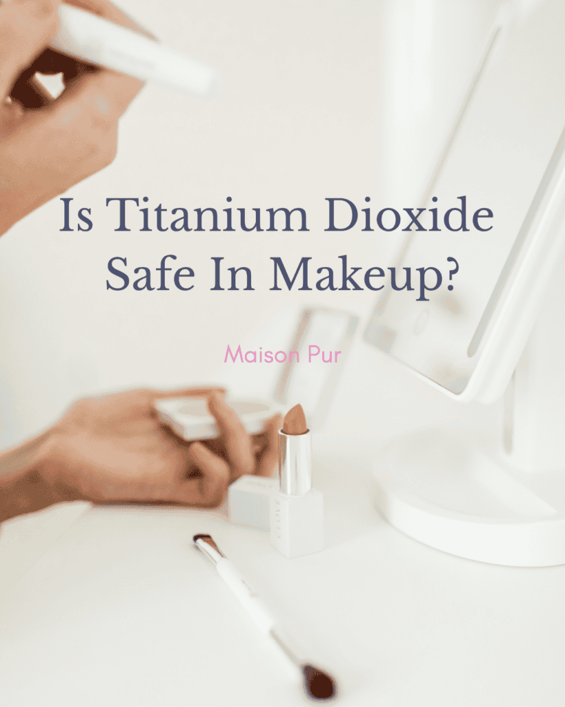 Is Titanium Dioxide Safe in Makeup?